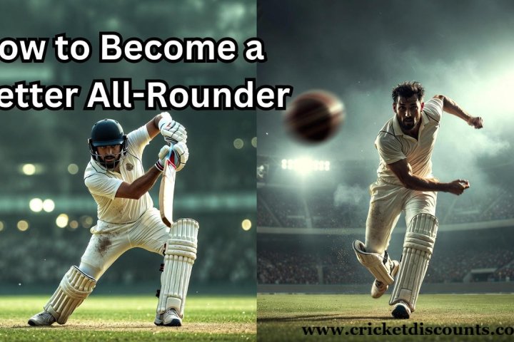 How to Become a Better All-Rounder in Cricket